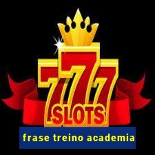 frase treino academia